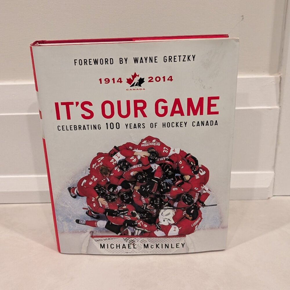It's Our Game: Celebrating 100 Years Of Hockey Canada By Michael McKinley
